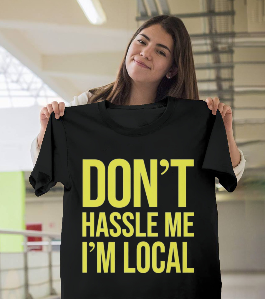 Don't Hassle Me I'm Local Iconic Movie T-Shirt