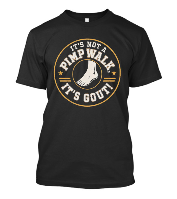 It's Not A Pimp Walk It's Gout Foot T-Shirt