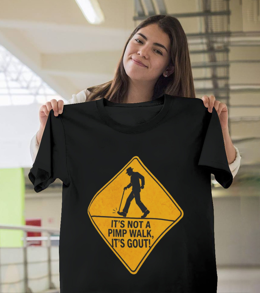 It's Not A Pimp Walk It's Gout Warning Sign T-Shirt