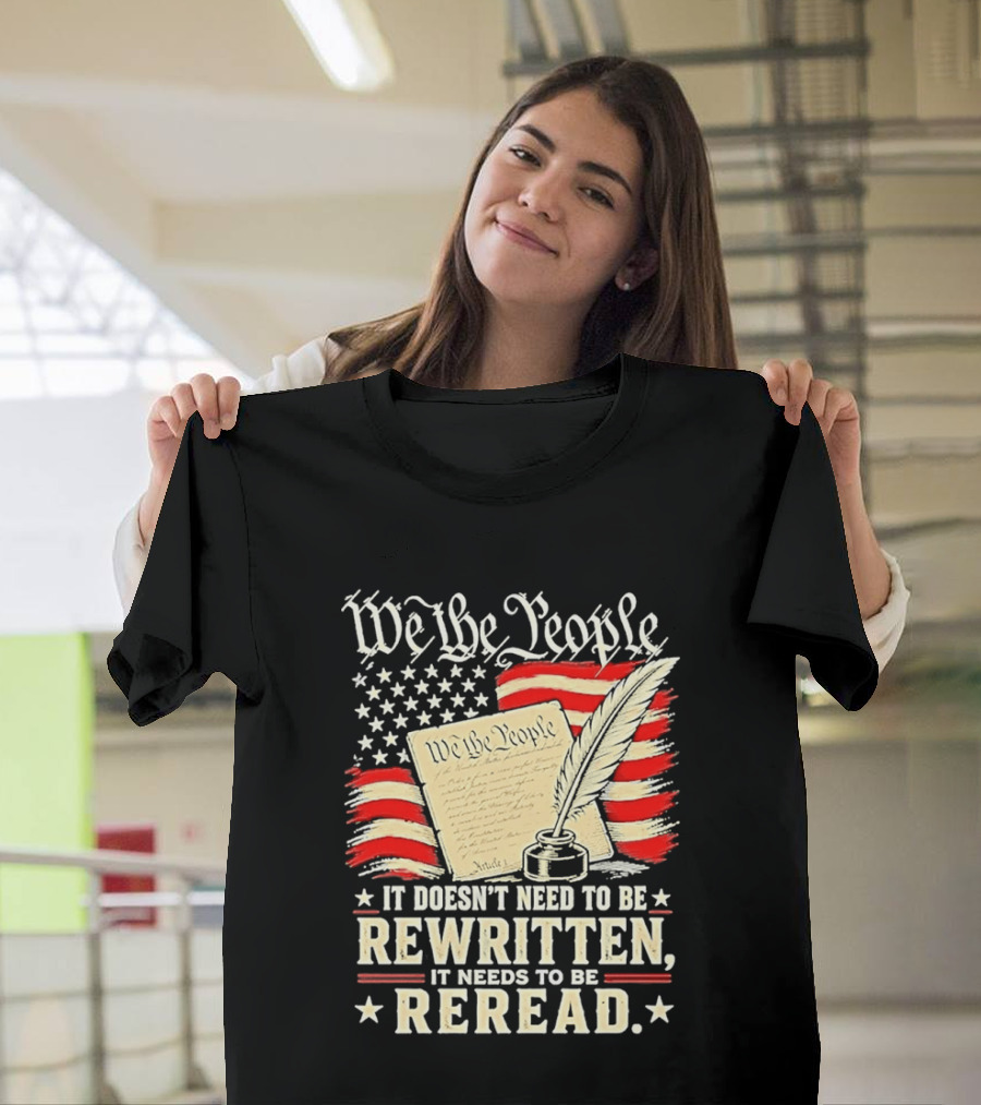 We The People Constitution Quote Rewritten Reread American Flag Ink Feather T-Shirt