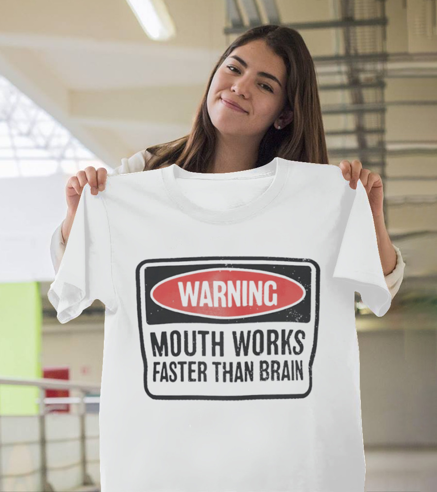 WARNING Mouth Works Faster Than Brain T-Shirt