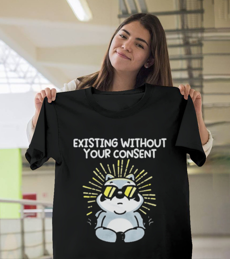 Mandatoryfunday Existing Without Your Consent Sunglasses Sunburst Raccoon T-Shirt