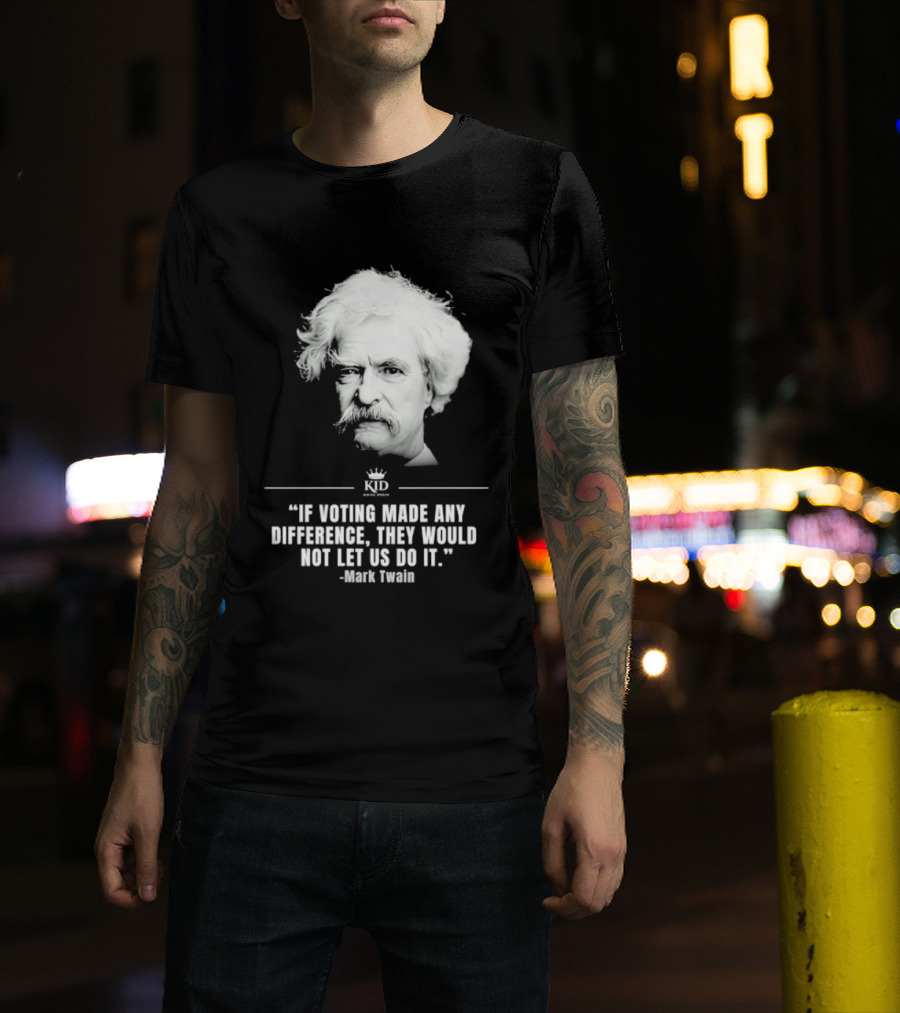 Mark Twain Quote If Voting Made Any Difference They Would Not Let Us Do It KID Royal Crown T-Shirt