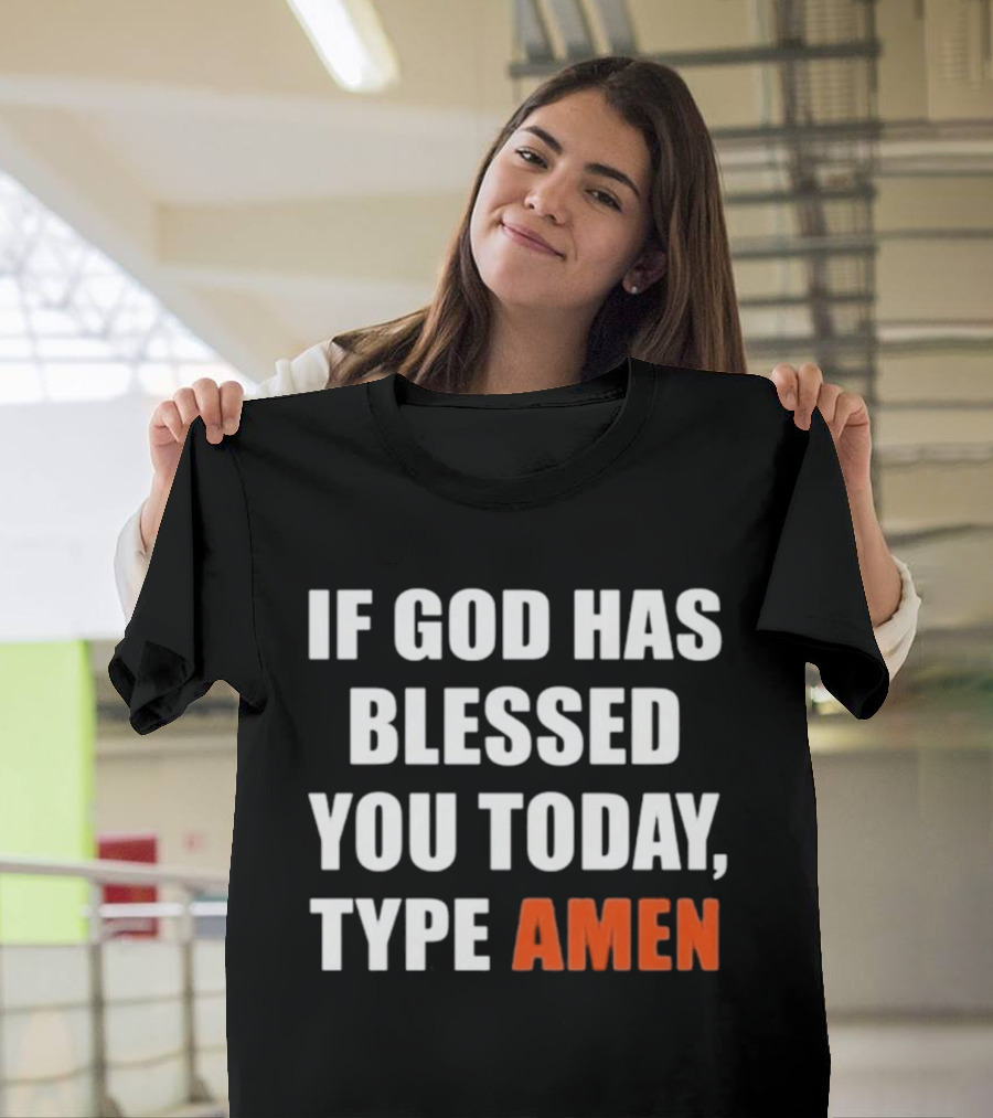 If God Has Blessed You Today Type Amen Bold Religious Message T-Shirt