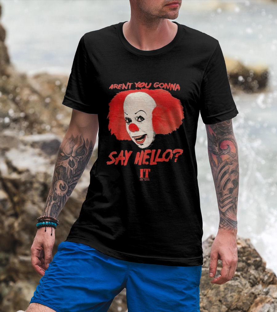 IT Movie Aren't You Gonna Say Hello Pennywise Clown T-Shirt
