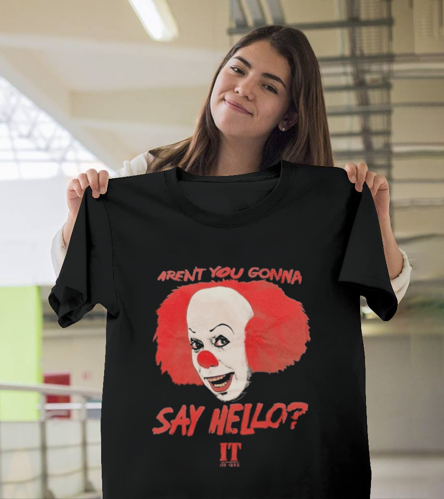 IT Movie Aren't You Gonna Say Hello Pennywise Clown T-Shirt