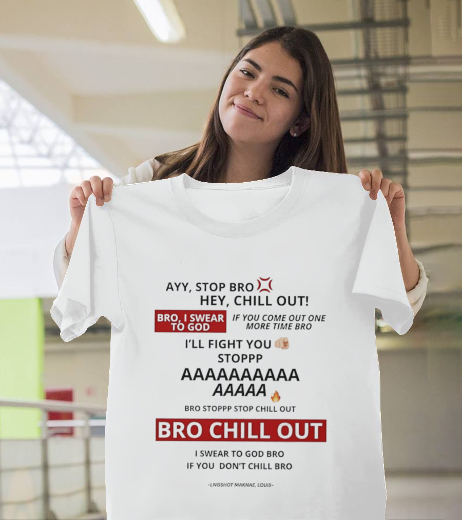 Ayy Stop Bro Hey Chill Out Bro Chill Out I'll Fight You Emojis I Swear To God Stop Chill T-Shirt