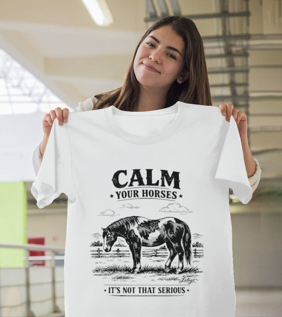 Calm Your Horses It's Not That Serious With Horse And Pasture Scene T-Shirt