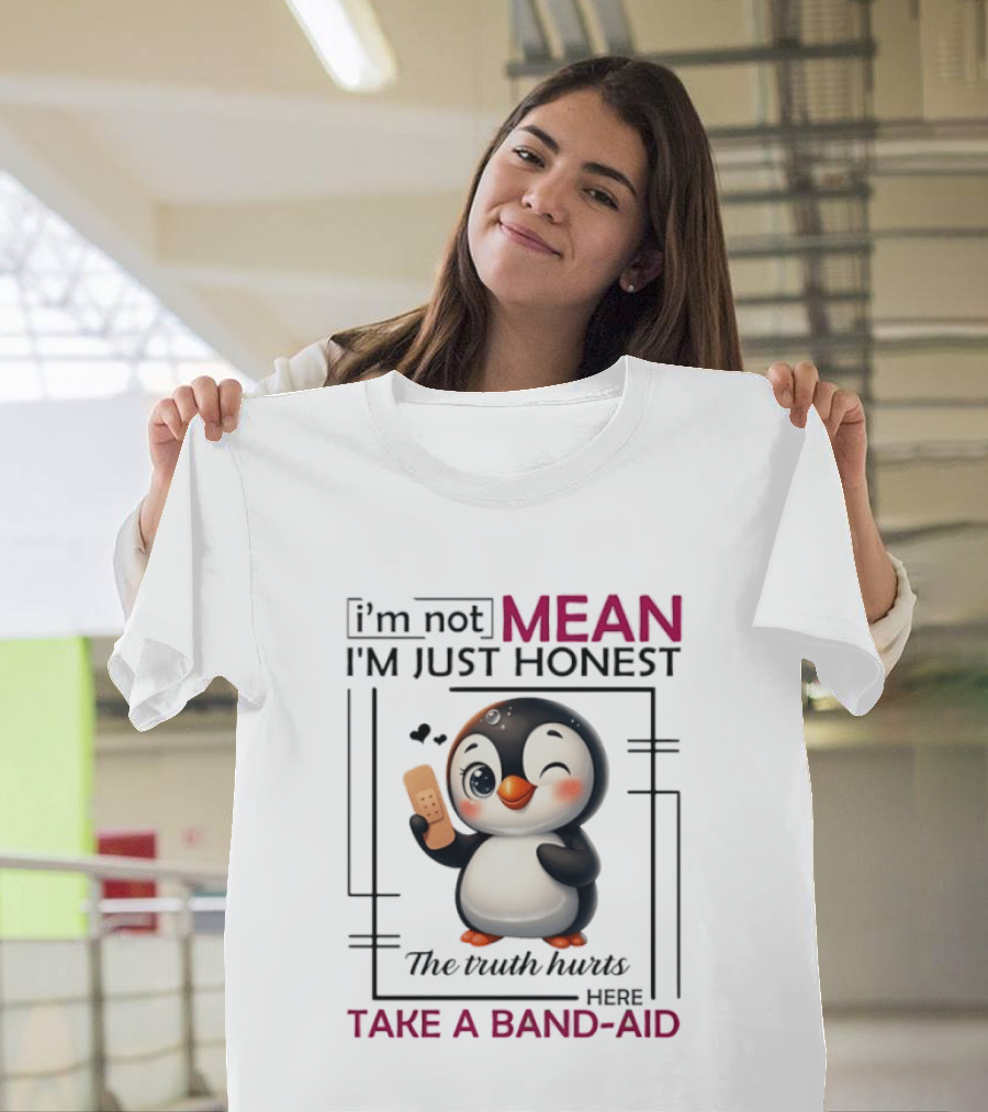 I'm Not Mean I'm Just Honest Penguin The Truth Hurts Here Take A Band Aid T-Shirt