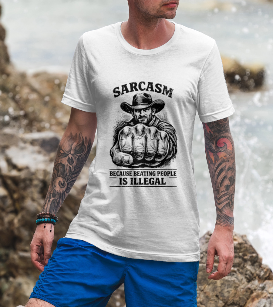 Sarcasm Cowboy Fist Because Beating People Is Illegal T-Shirt