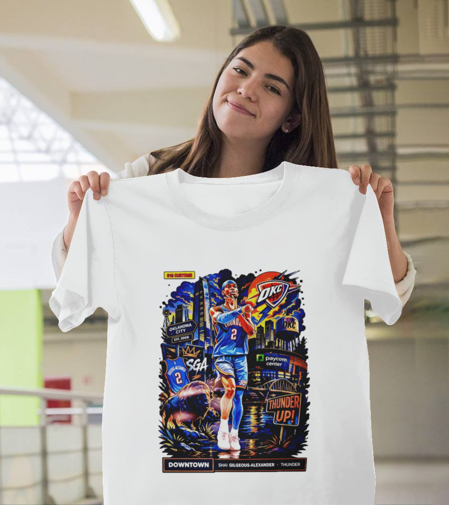 Shai Gilgeous Alexander OKC Thunder Up Downtown Oklahoma City Paycom Center T-Shirt