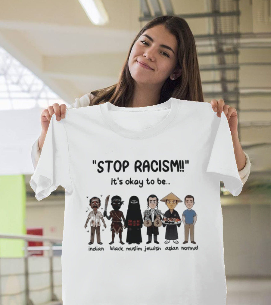 Stop Racism It's Okay To Be Indian Black Muslim Jewish Asian Normal T-Shirt