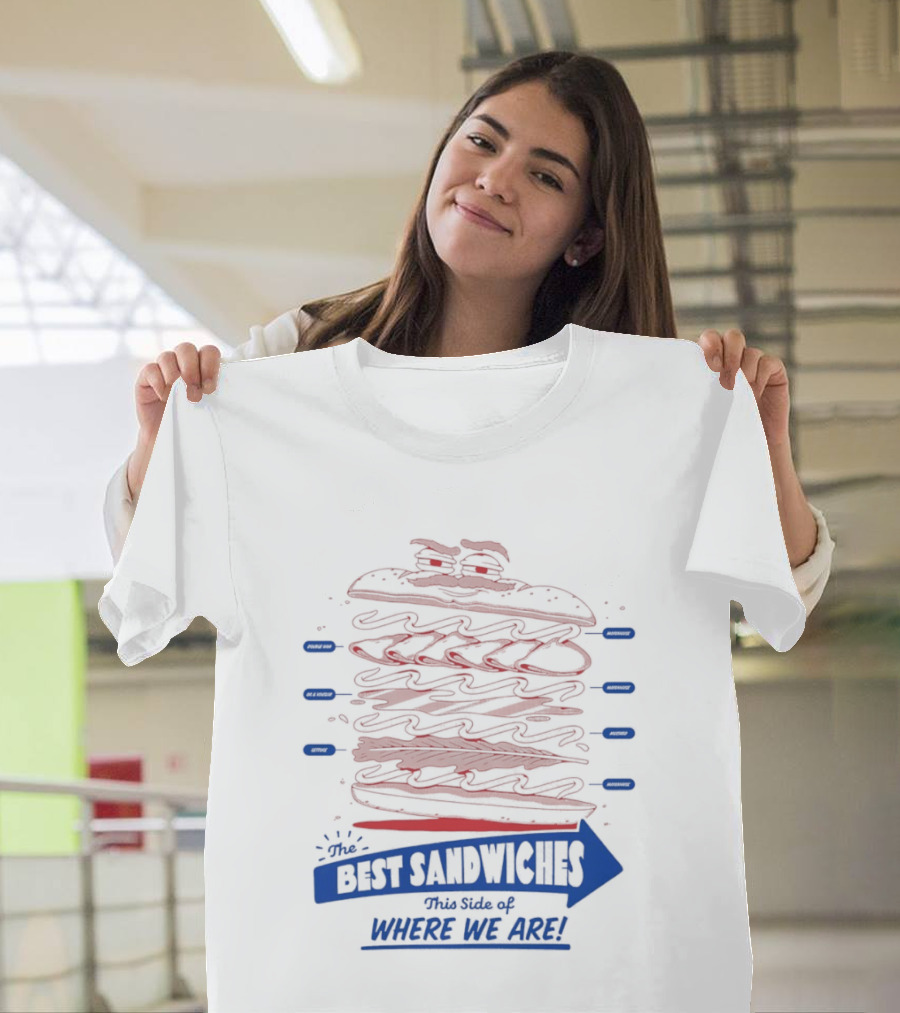 Best Sandwiches This Side Of Where We Are T-Shirt