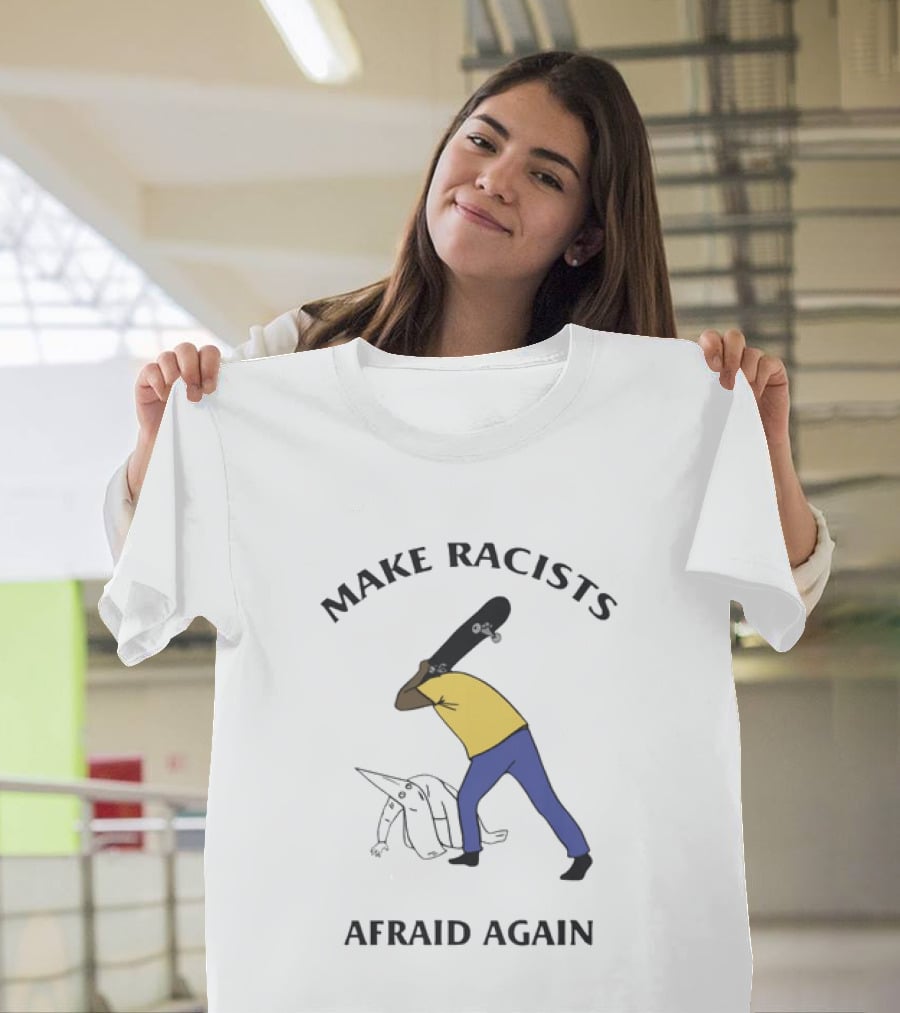 Make Racists Afraid Again Bold Resistance Message T-Shirt