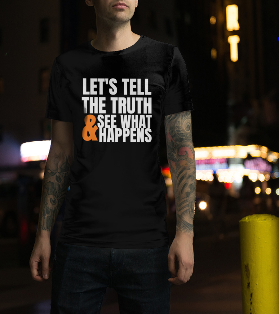 Let's Tell The Truth See What Happens T-Shirt