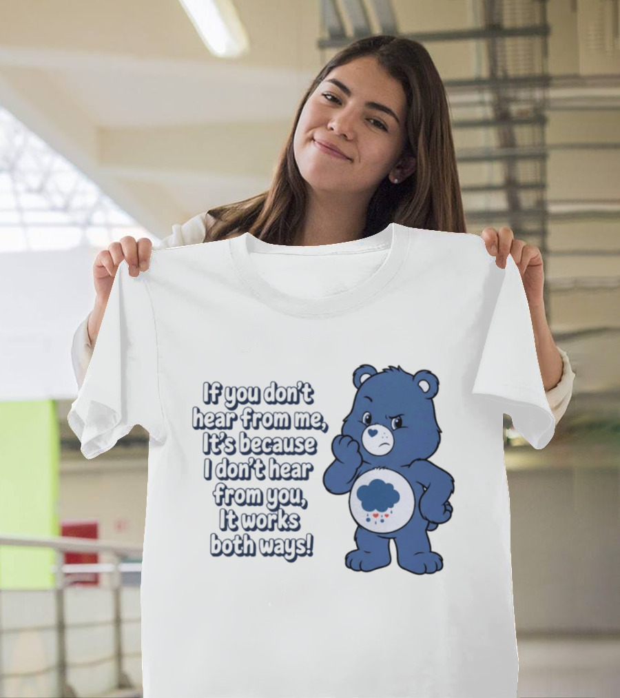 Bear If You Don't Hear From Me It's Because I Don't Hear From You It Works Both Ways T-Shirt