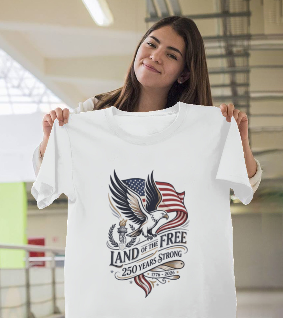 Land Of The Free 250 Years Strong Eagle And Flag T-Shirt