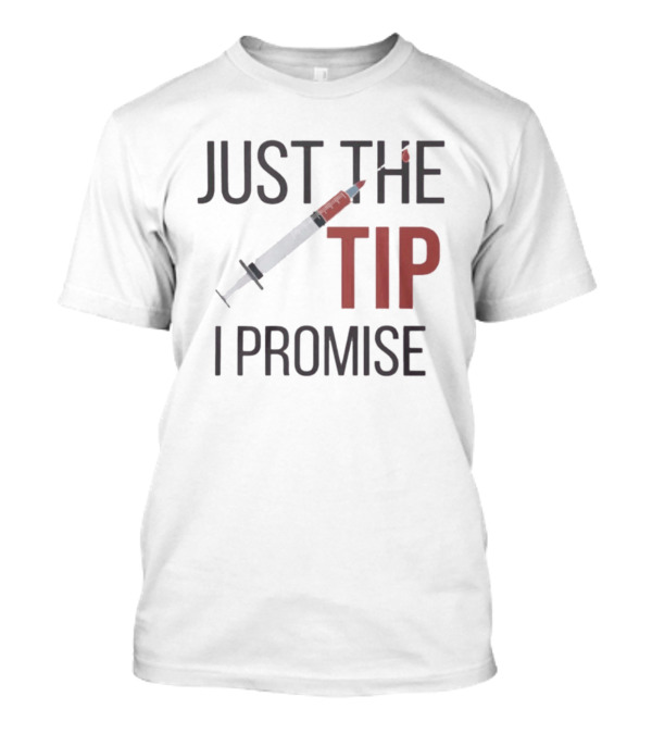 Just The Tip I Promise Nurse's Syringe T-Shirt