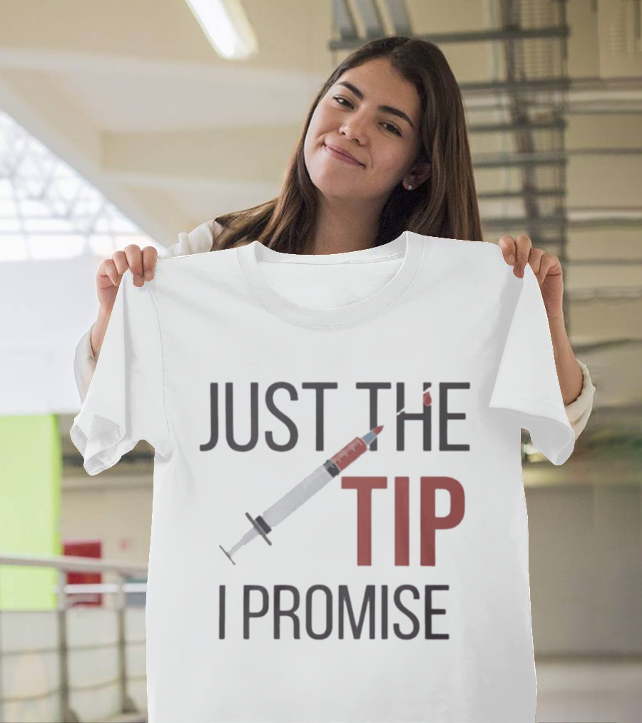 Just The Tip I Promise Nurse's Syringe T-Shirt