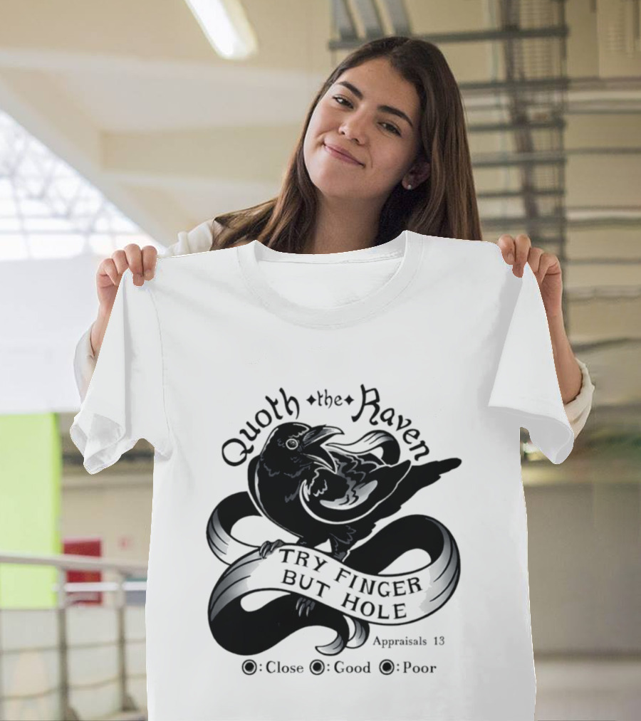 Quoth The Raven Try Finger But Hole Apparel Rating 18 T-Shirt