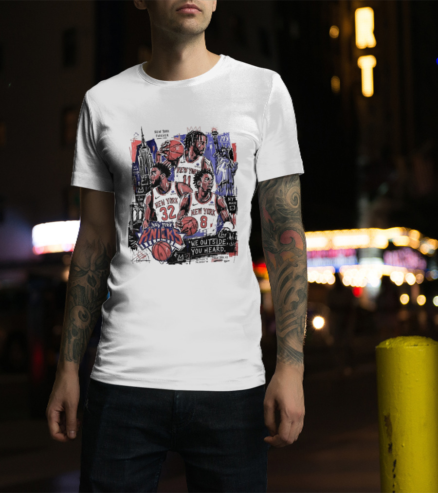 New York Knicks Jalen Brunson Karl Anthony Towns OG Anunoby We Outside You Heard NBA T-Shirt