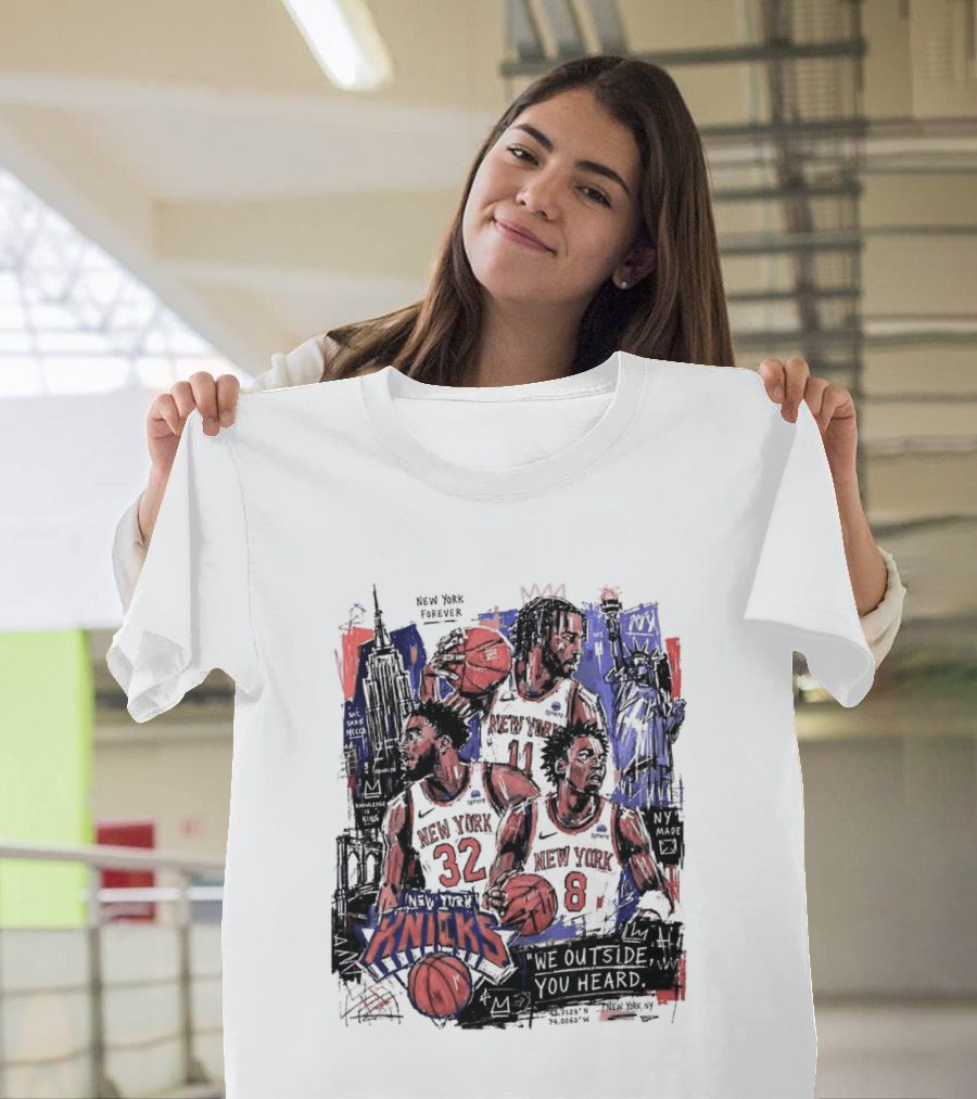New York Knicks Jalen Brunson Karl Anthony Towns OG Anunoby We Outside You Heard NBA T-Shirt