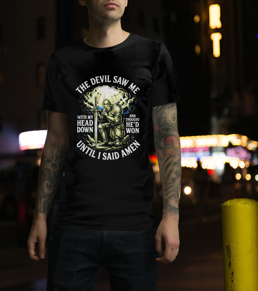 The Devil Saw Me With My Head Down Until I Said Amen Knight Kneeling With Sword Under Light T-Shirt