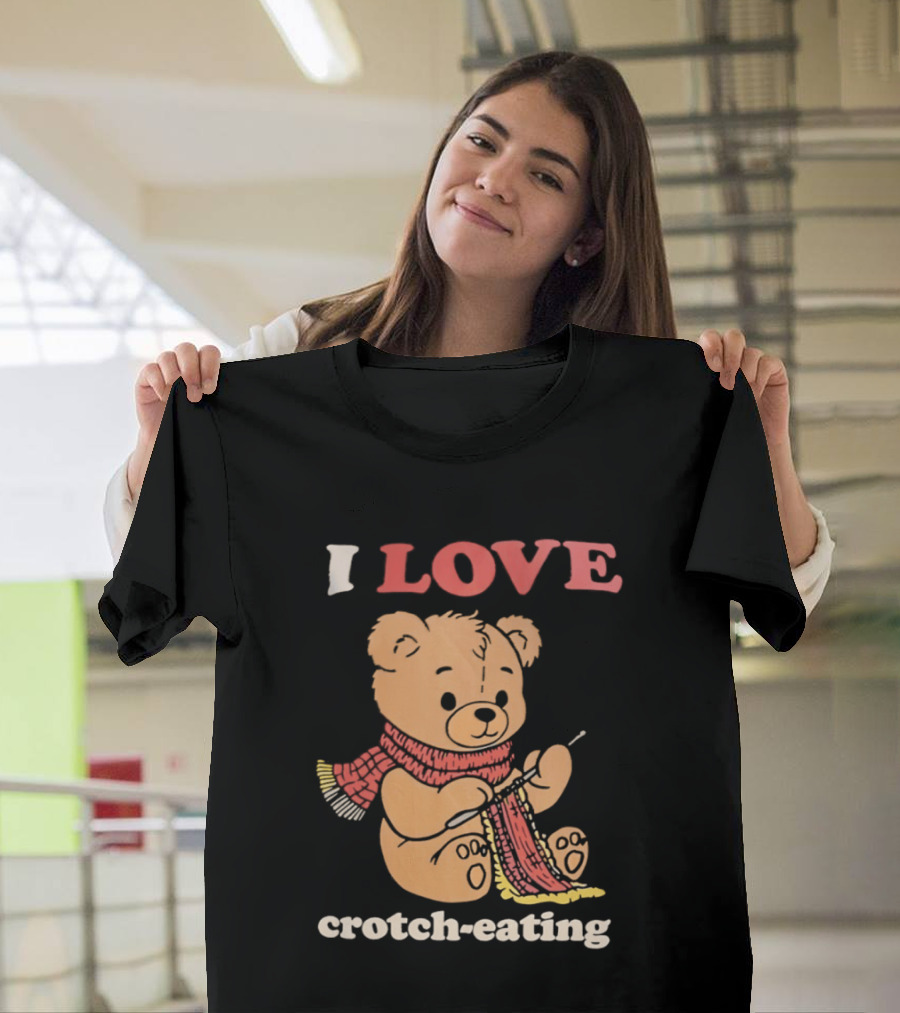 I Love Crotch Eating Teddy Bear Knitting Scarf T-Shirt
