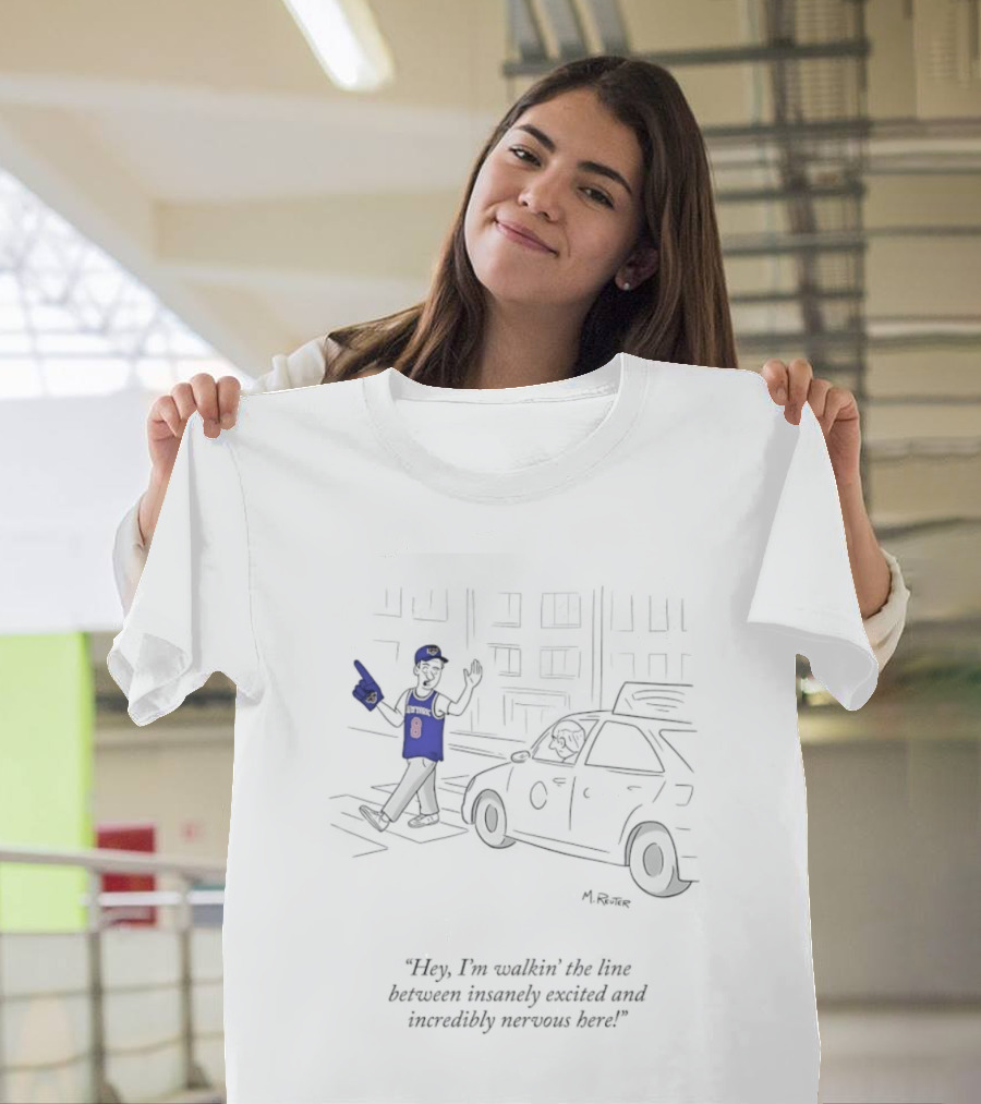 New York Knicks Hey I'm Walkin' Here Between Insanely Excited And Incredibly Nervous T-Shirt