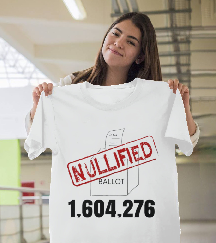 Nullified Ballot 1,604,276 Votes Count T-Shirt