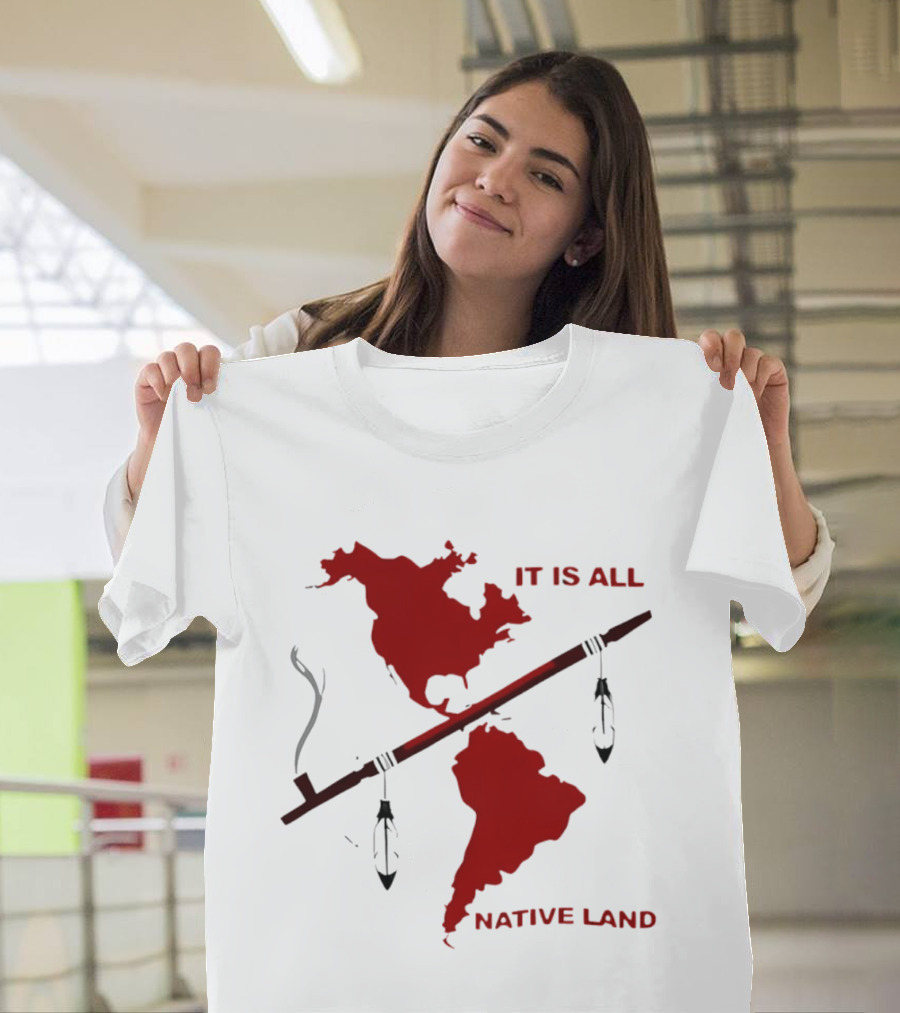 North And South America It Is All Native Land Pipe T-Shirt