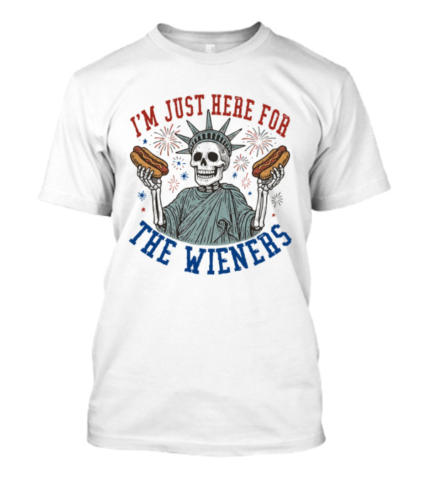 I'm Just Here For The Wieners Skeleton Statue Of Liberty Fireworks T-Shirt