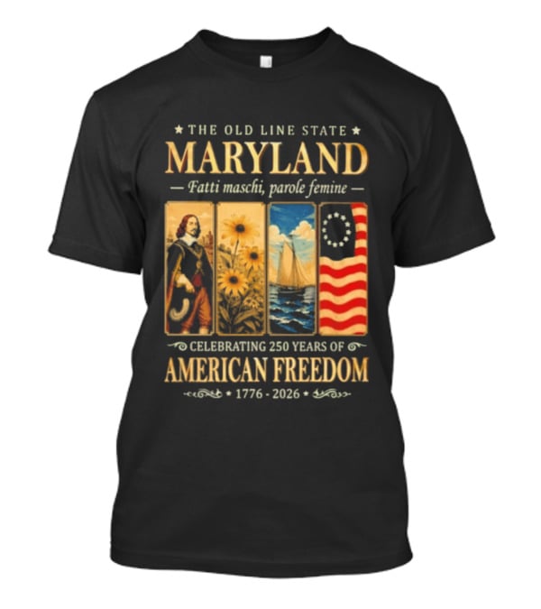The Old Line State Maryland Fatti Maschi Parole Femine Celebrating 250 Years Of American Freedom 1776 2026 T-Shirt