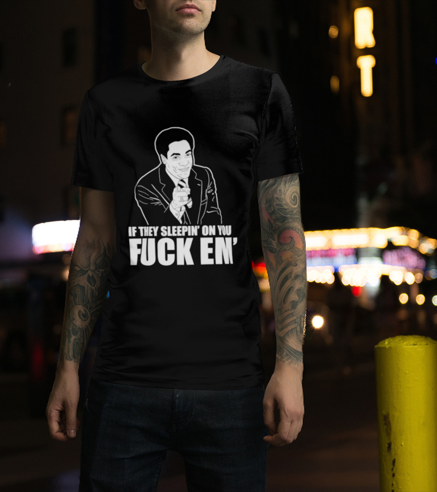 If They Sleepin' On You Fuck Em' Motivational Expression With Hand Gesture T-Shirt