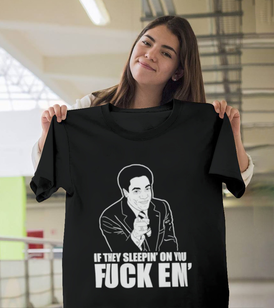 If They Sleepin' On You Fuck Em' Motivational Expression With Hand Gesture T-Shirt