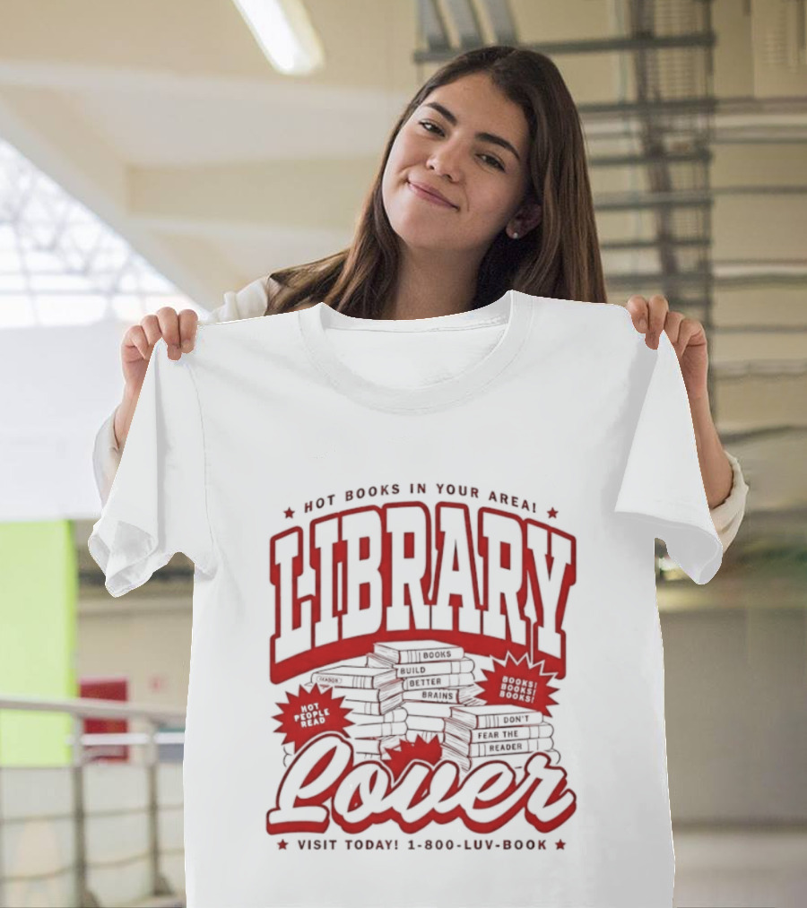 Library Lover Hot Books In Your Area Visit Today 1800 Luv Book T-Shirt