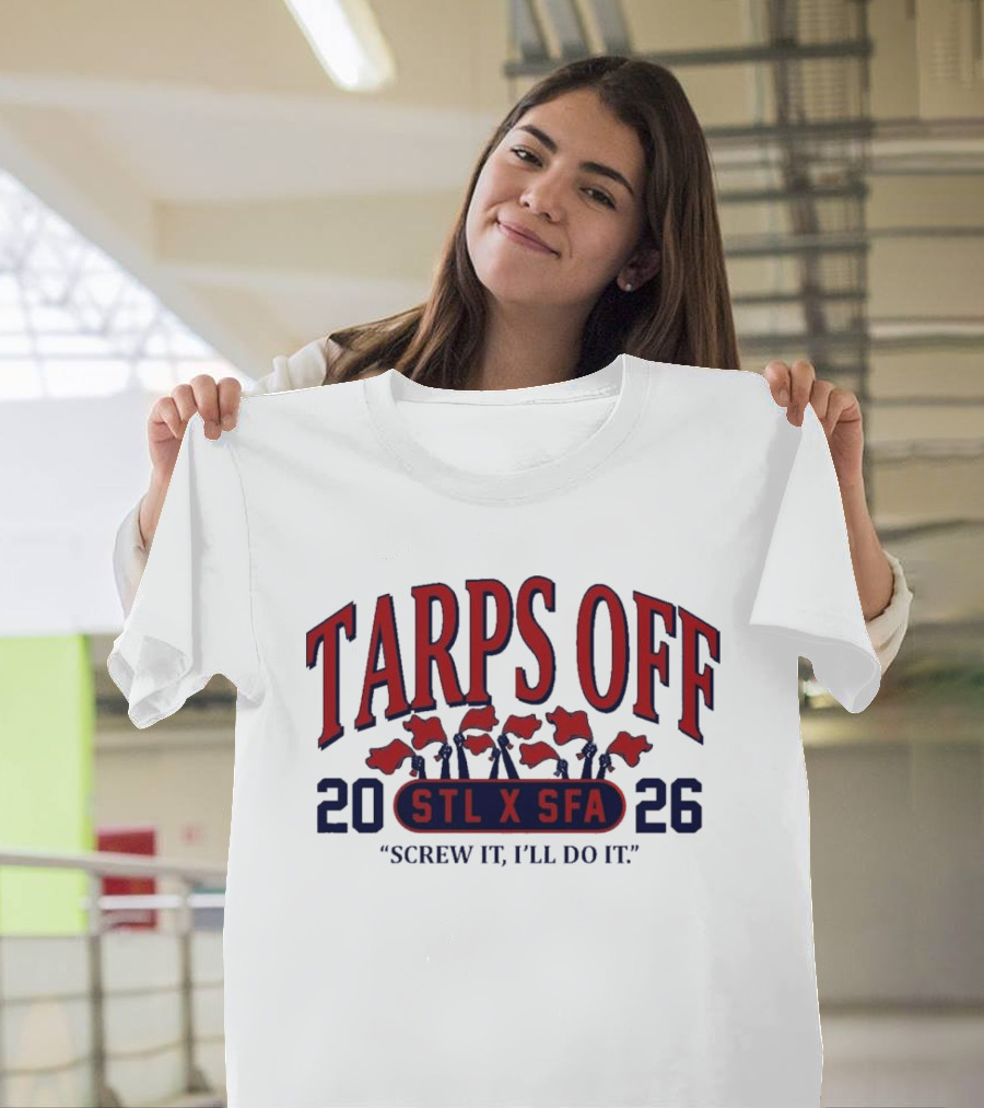 Tarps Off STL X SFA 2026 Screw It I'll Do It T-Shirt