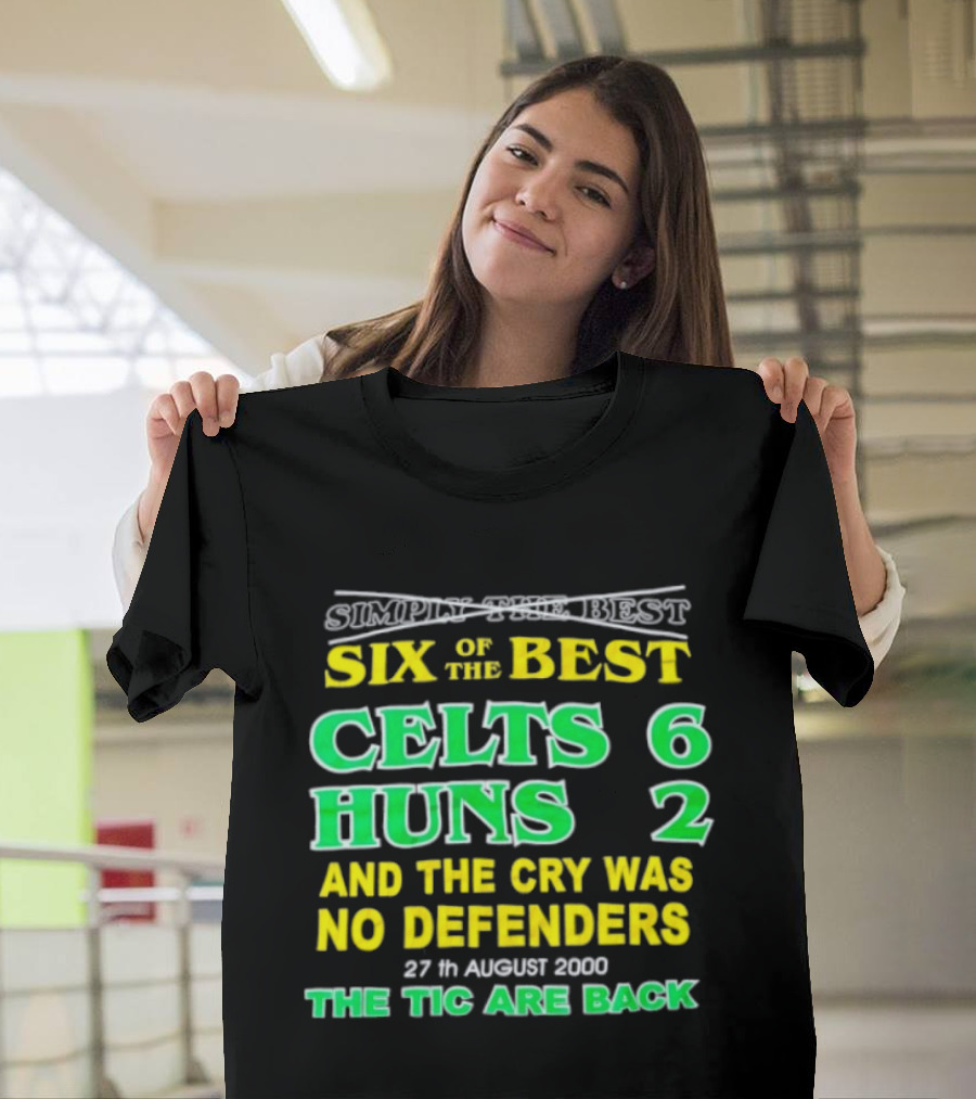 Celtic Six Of The Best Celts 6 Huns 2 No Defenders 27th August 2000 The Tic Are Back T-Shirt