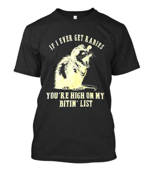 Cowboy Opossum If I Ever Get Rabies You're High On My Bitin' List T-Shirt