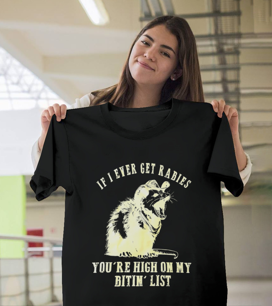 Cowboy Opossum If I Ever Get Rabies You're High On My Bitin' List T-Shirt