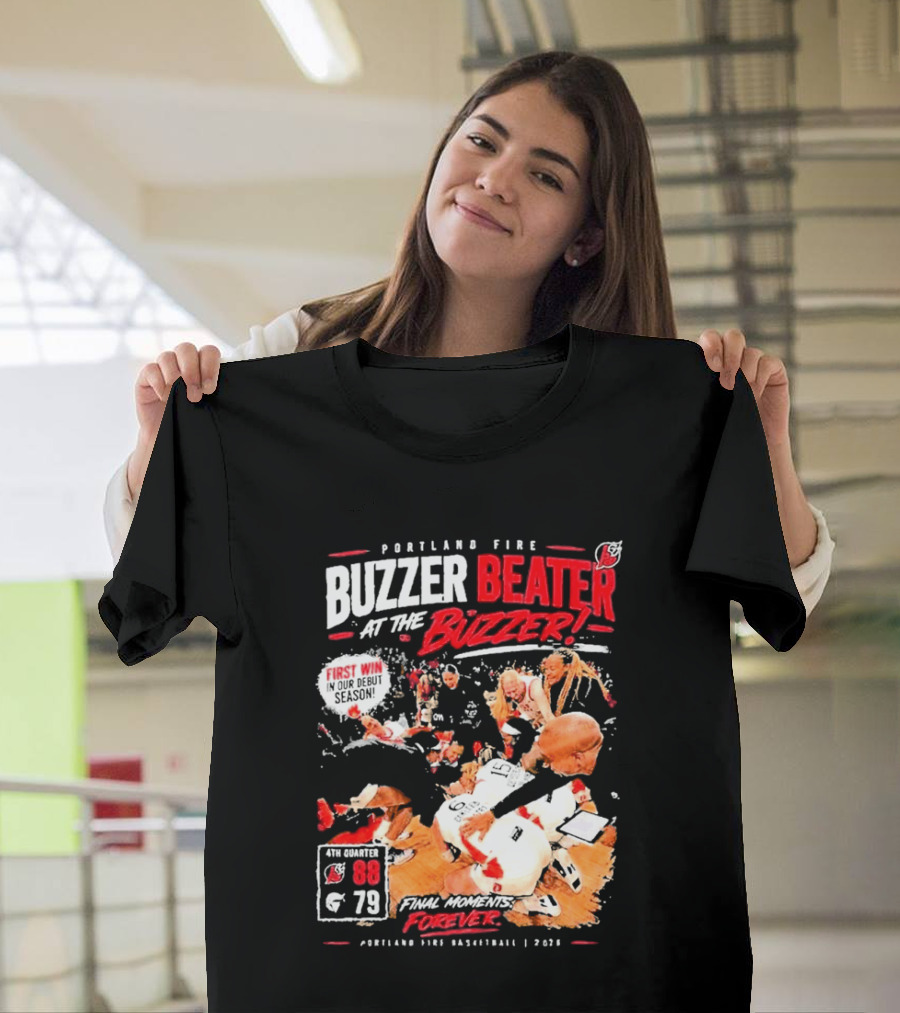 Portland Fire Buzzer Beater At The Buzzer First Win Final Moments Forever Basketball 2026 T-Shirt