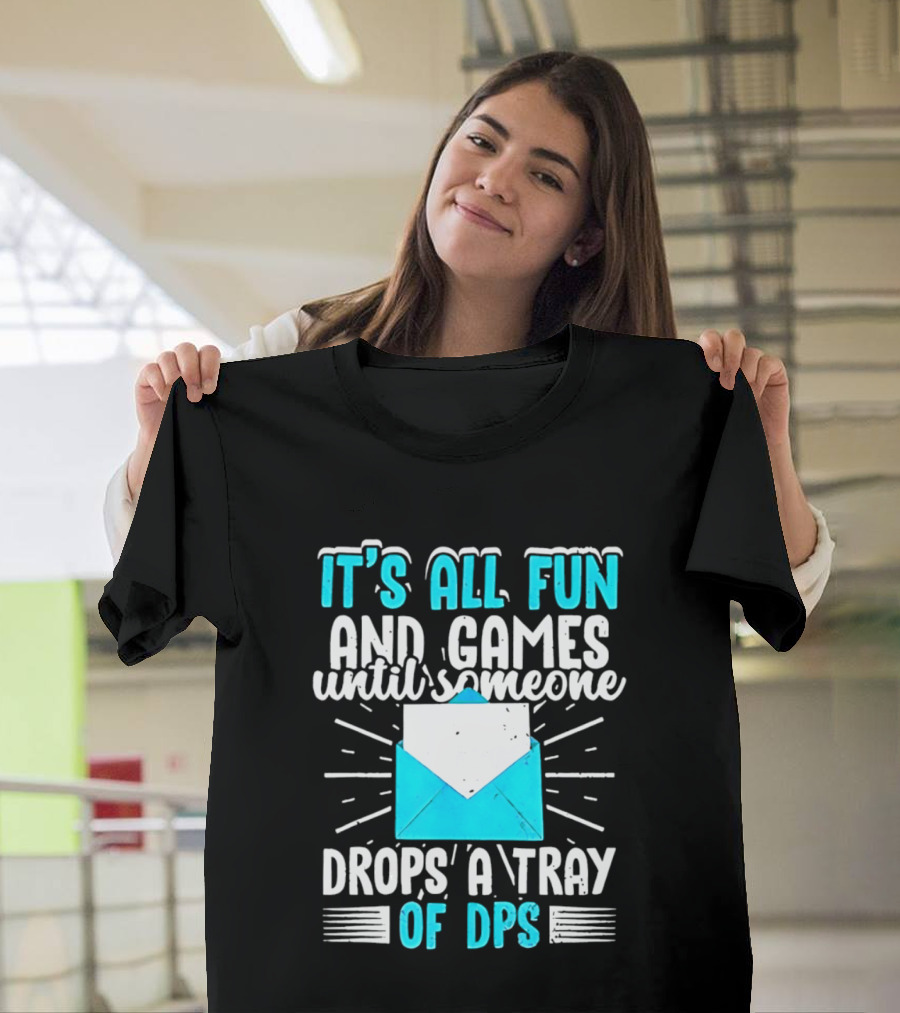 It's All Fun And Games Until Someone Drops A Tray Of DPS Blue Envelope T-Shirt
