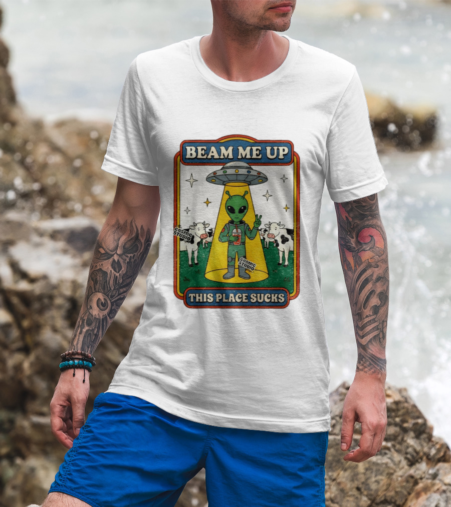 Beam Me Up Alien This Place Sucks Cosmic Studio Cartoon T-Shirt