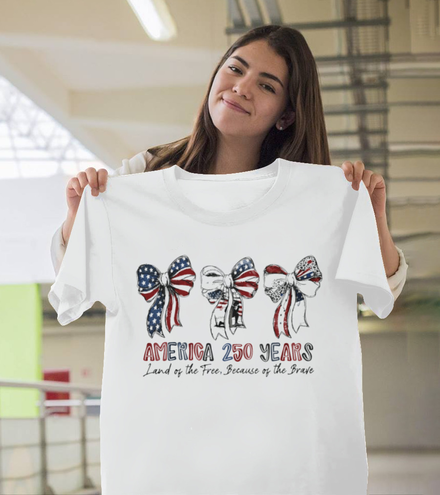 America 250 Years Land Of The Free Because Of The Brave Patriotic Bow Independence Day 1776 T-Shirt