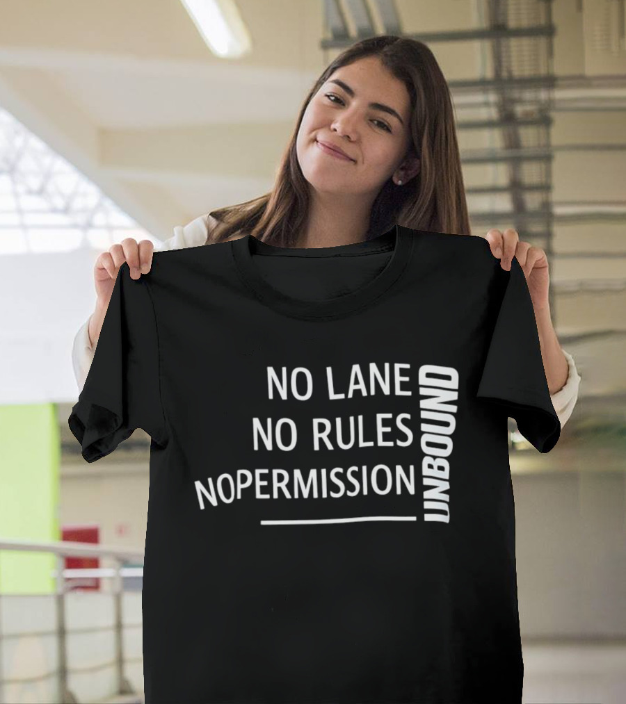 Unbound No Lane No Rules No Permission Empowerment T-Shirt
