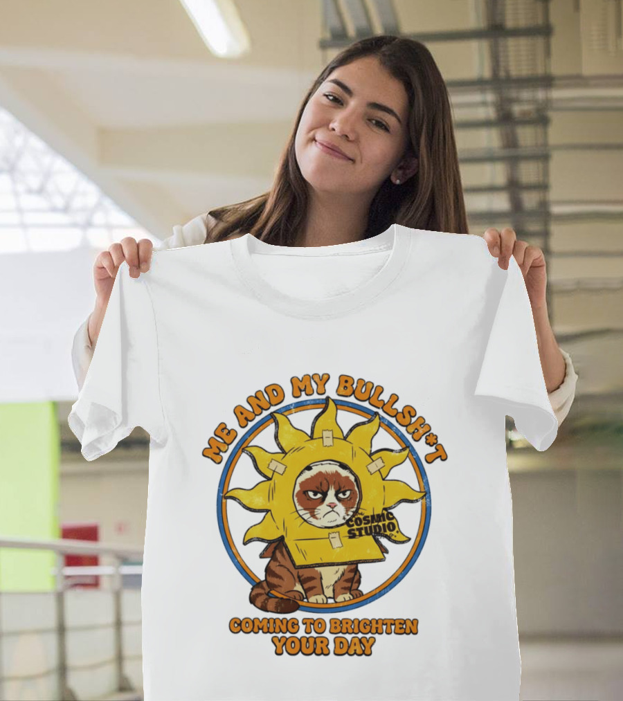 Me And My Bullsh*t Cosmic Studio Cat Coming To Brighten Your Day T-Shirt