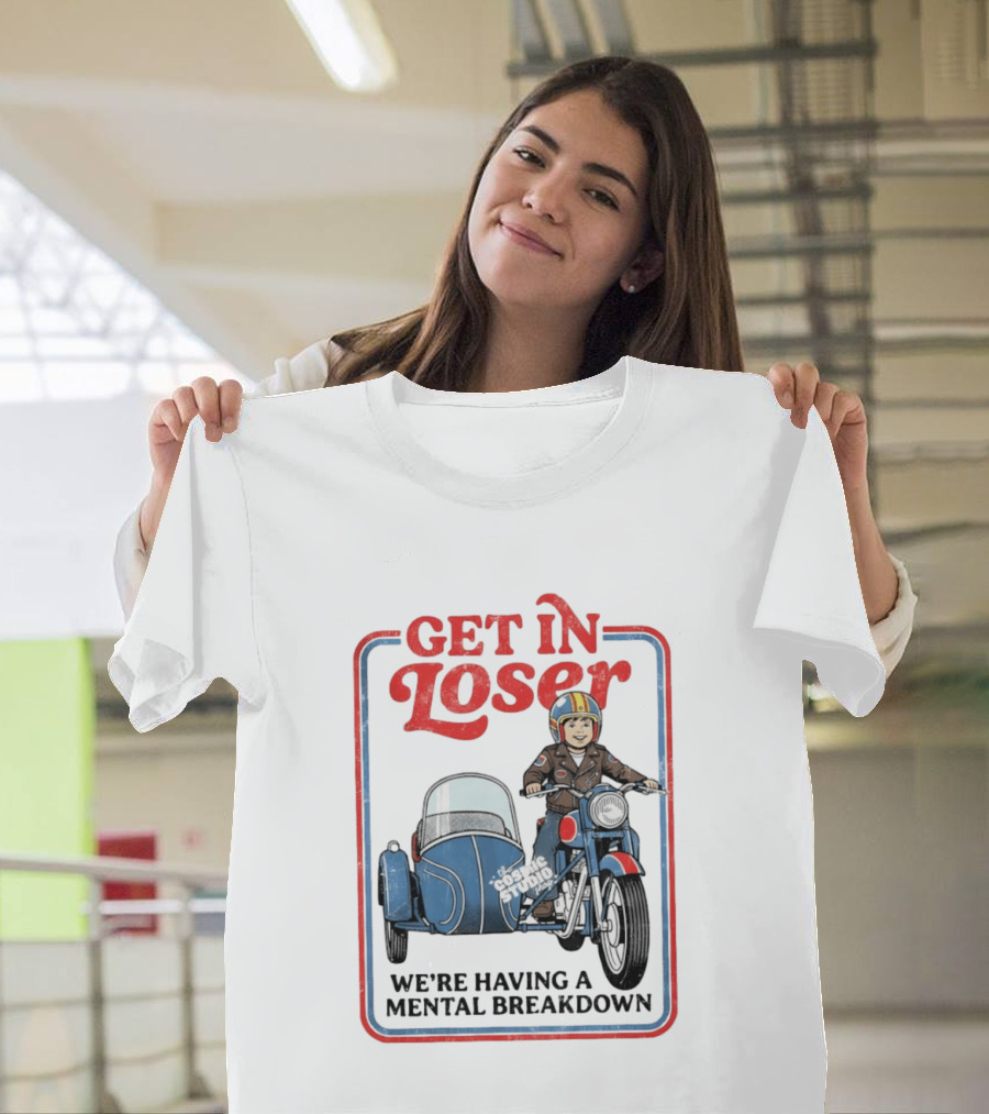 Get In Loser We're Having A Mental Breakdown Classic Studio Motorcycle Rider T-Shirt