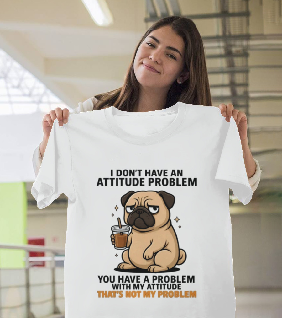 Grumpy Pug Coffee Attitude Problem Not My Problem T-Shirt