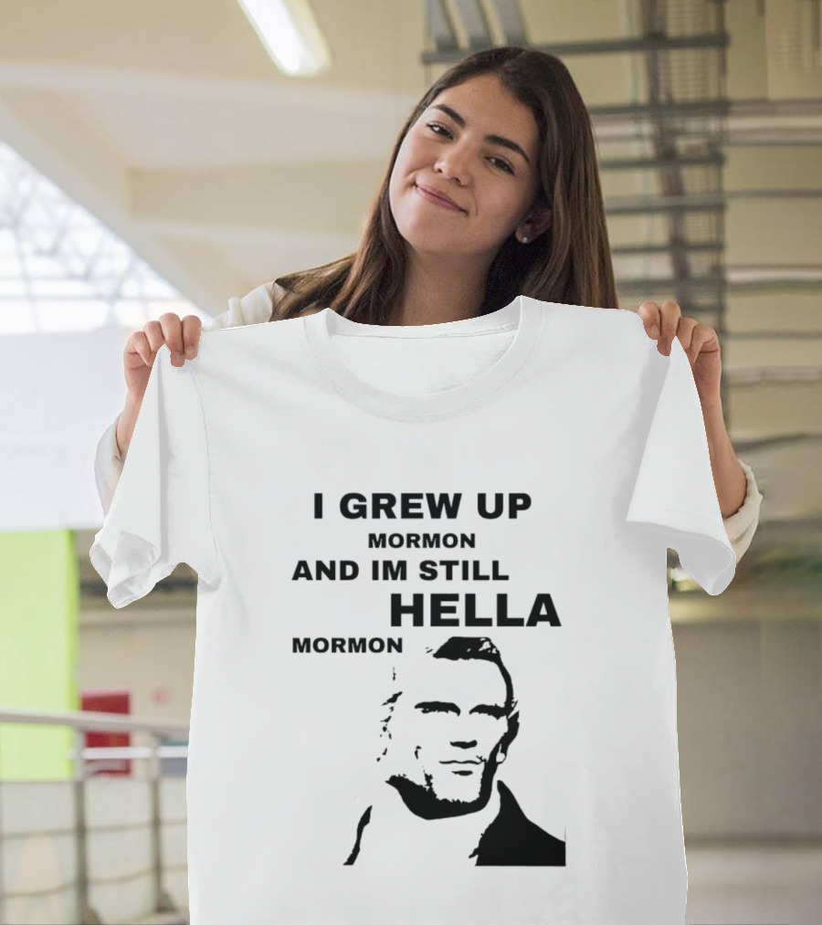 I Grew Up Mormon And I'm Still Hella Mormon T-Shirt