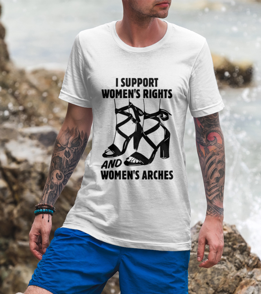 I Support Women's Rights And Women's Arches Heels T-Shirt